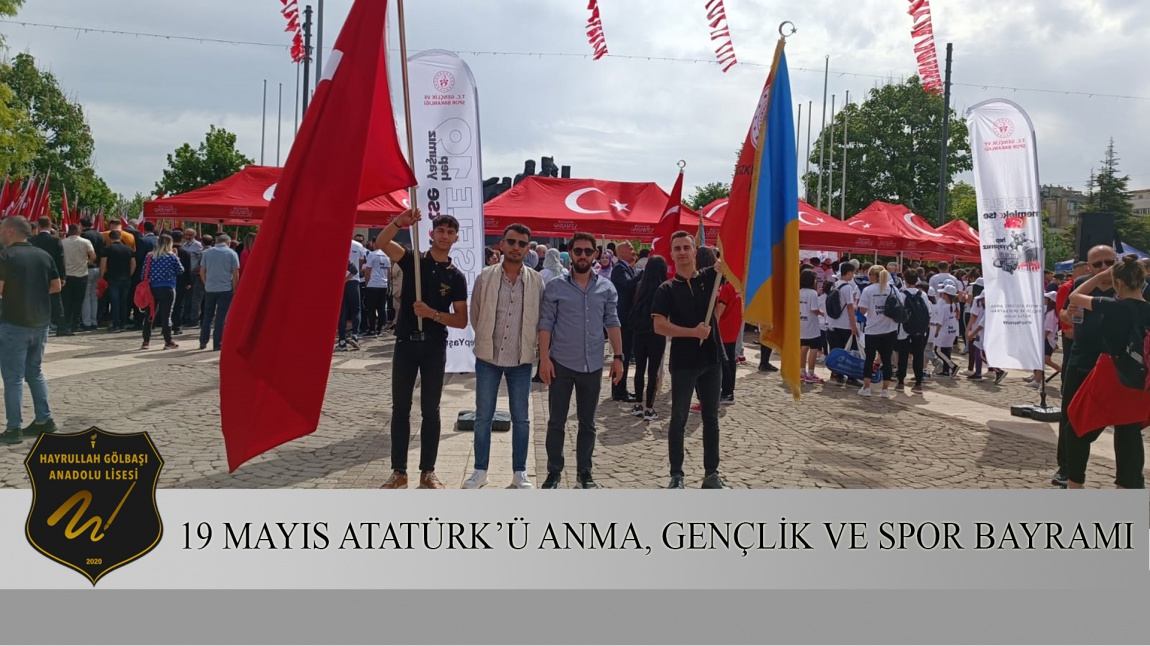 Hayrullah Gölbaşı Anadolu Lisesi 19 Mayıs Atatürk'ü Anma, Gençlik ve Spor Bayramı'nı Kutladı.